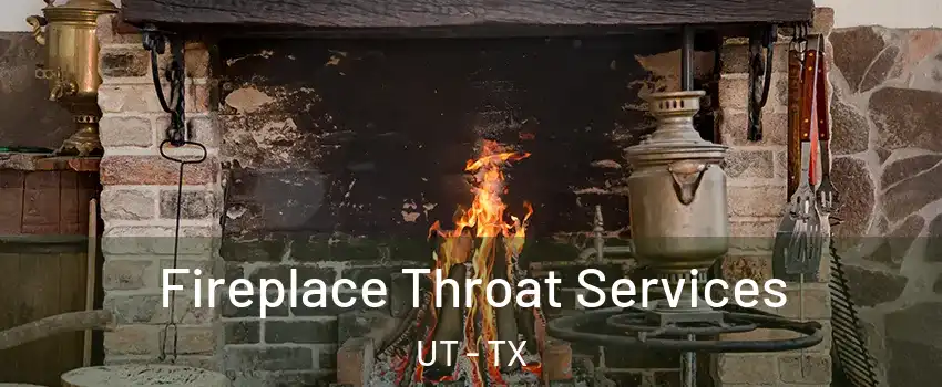 Fireplace Throat Services UT - TX