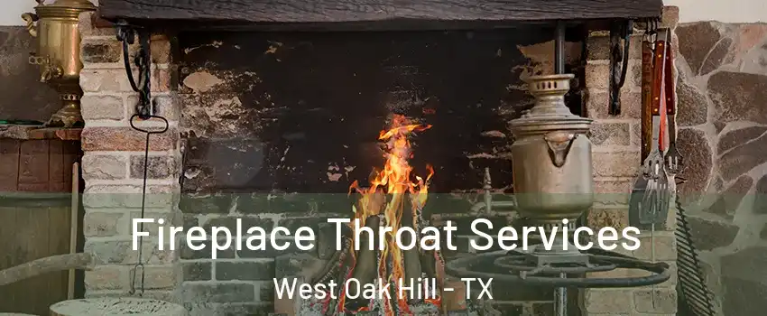 Fireplace Throat Services West Oak Hill - TX