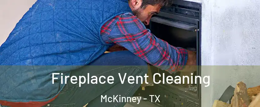 Fireplace Vent Cleaning McKinney - TX