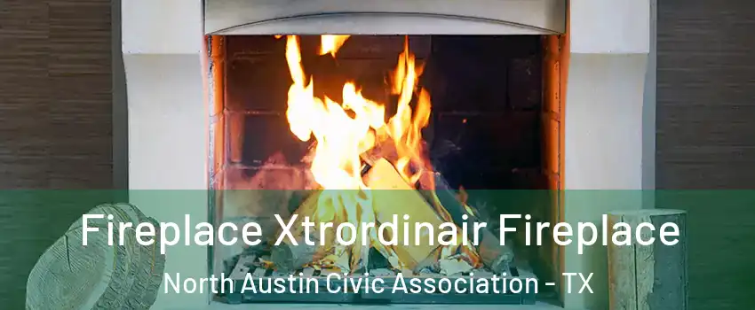 Fireplace Xtrordinair Fireplace North Austin Civic Association - TX