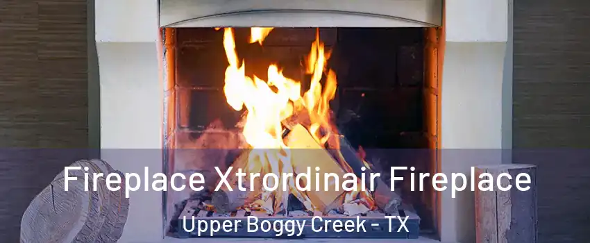 Fireplace Xtrordinair Fireplace Upper Boggy Creek - TX