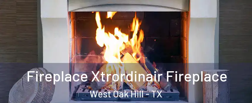 Fireplace Xtrordinair Fireplace West Oak Hill - TX