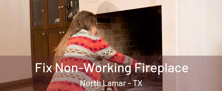 Fix Non-Working Fireplace North Lamar - TX