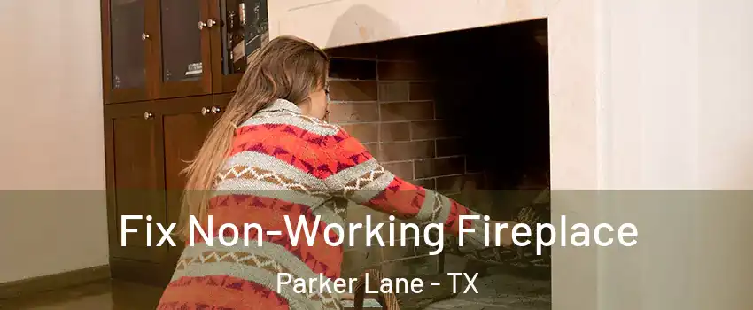 Fix Non-Working Fireplace Parker Lane - TX