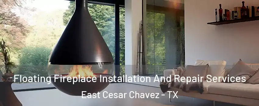 Floating Fireplace Installation And Repair Services East Cesar Chavez - TX