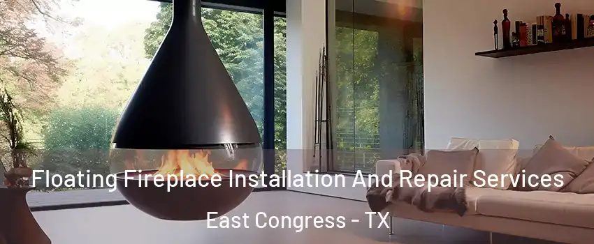 Floating Fireplace Installation And Repair Services East Congress - TX