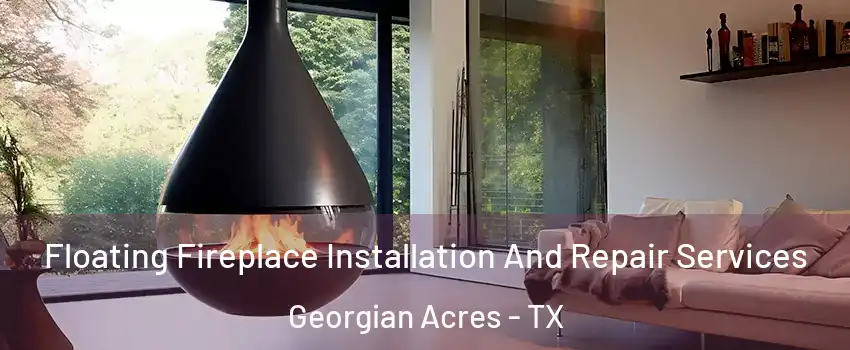 Floating Fireplace Installation And Repair Services Georgian Acres - TX