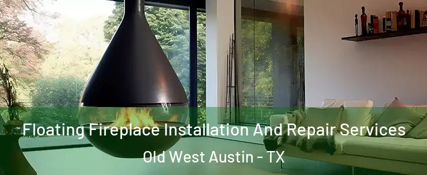 Floating Fireplace Installation And Repair Services Old West Austin - TX