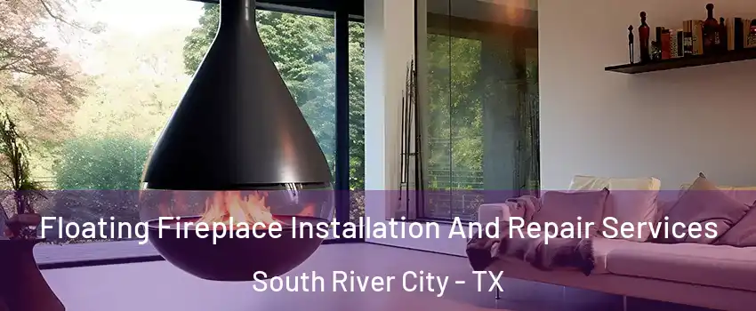 Floating Fireplace Installation And Repair Services South River City - TX