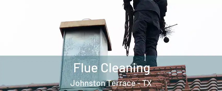 Flue Cleaning Johnston Terrace - TX