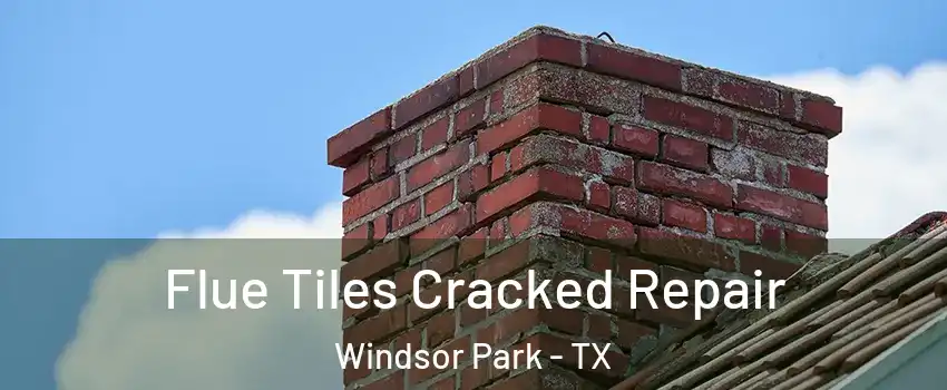 Flue Tiles Cracked Repair Windsor Park - TX