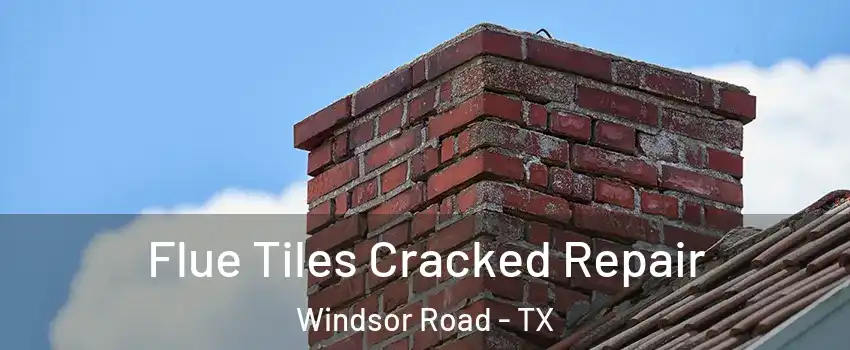 Flue Tiles Cracked Repair Windsor Road - TX