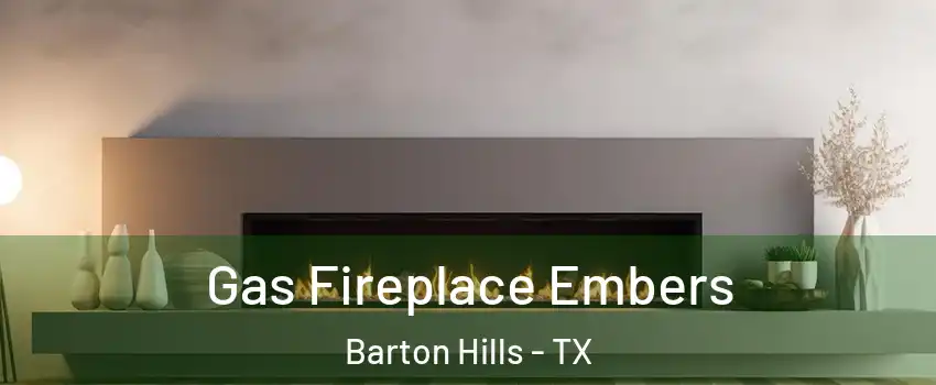 Gas Fireplace Embers Barton Hills - TX