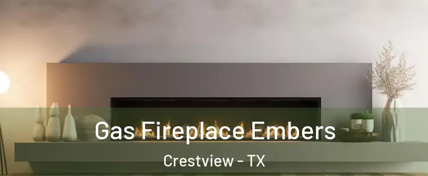 Gas Fireplace Embers Crestview - TX