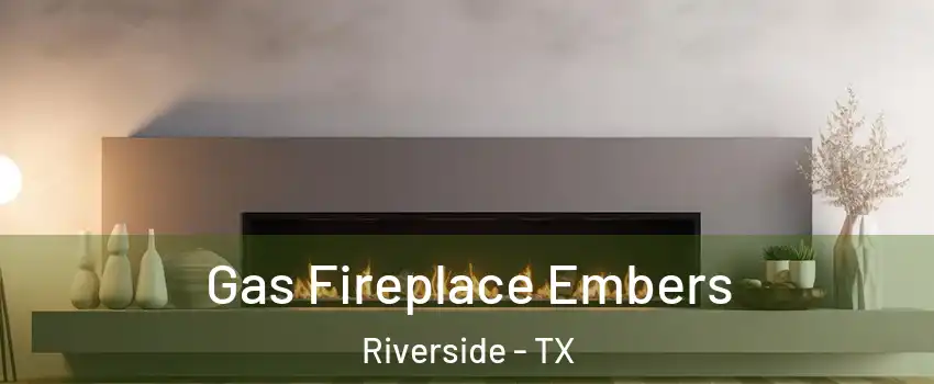 Gas Fireplace Embers Riverside - TX