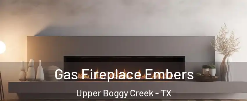 Gas Fireplace Embers Upper Boggy Creek - TX