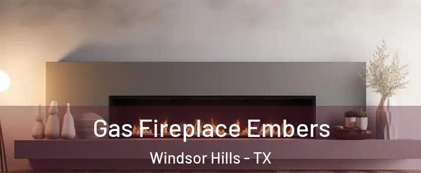 Gas Fireplace Embers Windsor Hills - TX