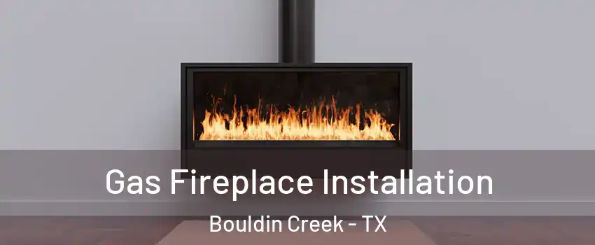 Gas Fireplace Installation Bouldin Creek - TX