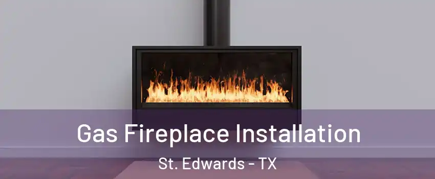 Gas Fireplace Installation St. Edwards - TX