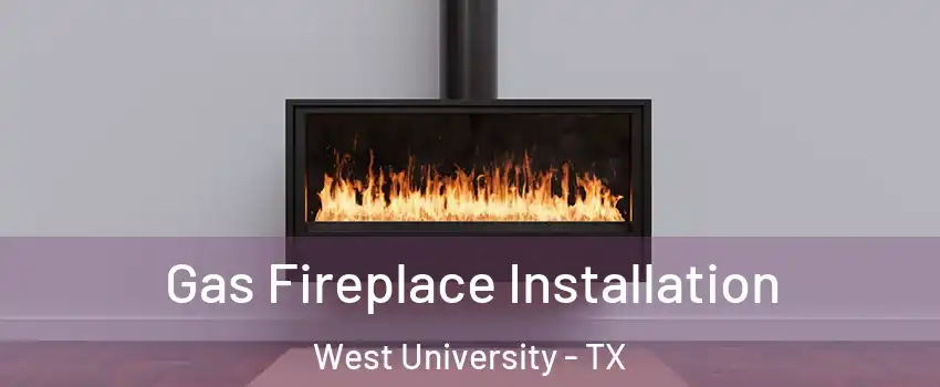 Gas Fireplace Installation West University - TX