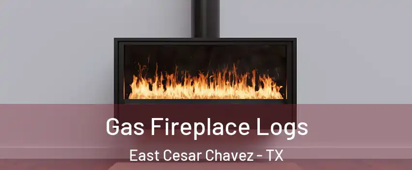 Gas Fireplace Logs East Cesar Chavez - TX