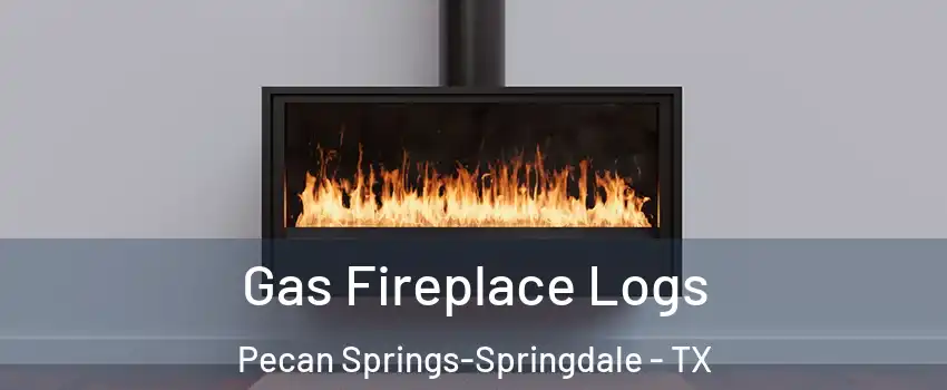 Gas Fireplace Logs Pecan Springs-Springdale - TX