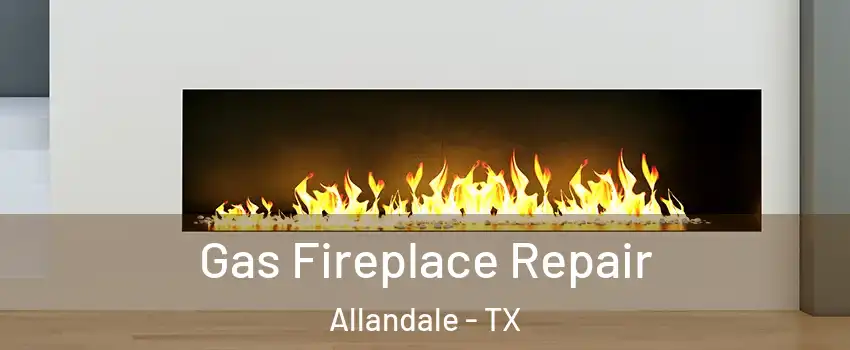 Gas Fireplace Repair Allandale - TX