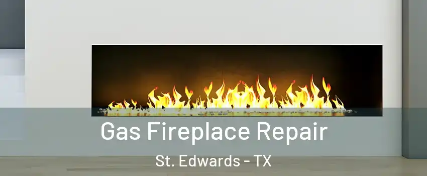 Gas Fireplace Repair St. Edwards - TX