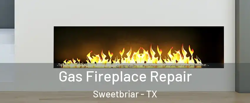 Gas Fireplace Repair Sweetbriar - TX