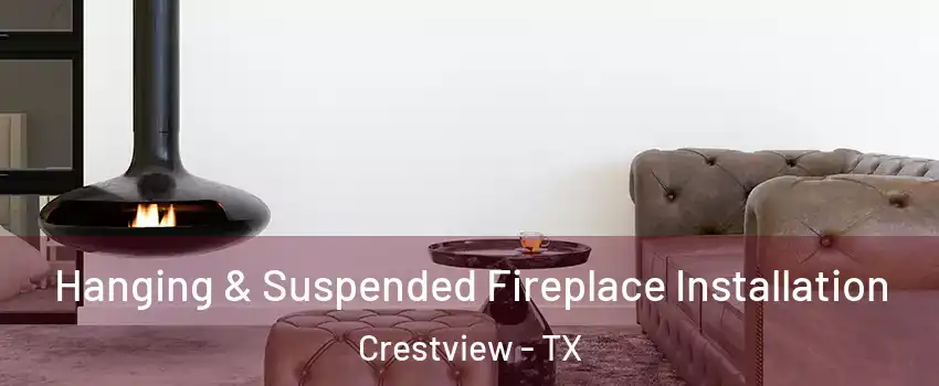 Hanging & Suspended Fireplace Installation Crestview - TX