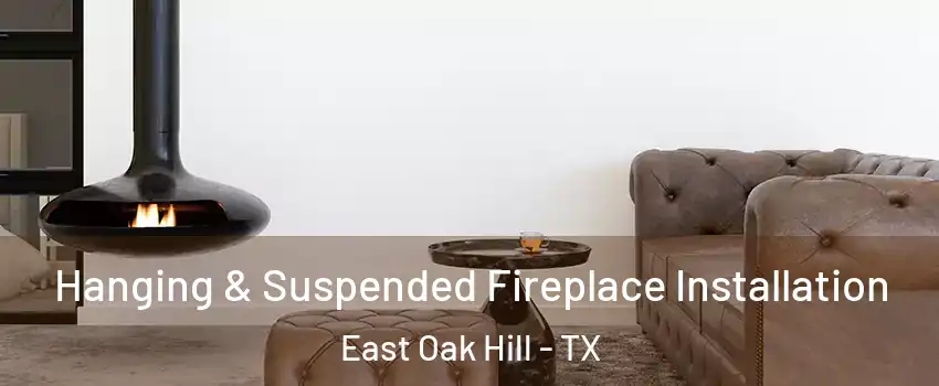 Hanging & Suspended Fireplace Installation East Oak Hill - TX