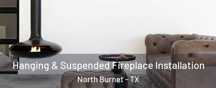 Hanging & Suspended Fireplace Installation North Burnet - TX