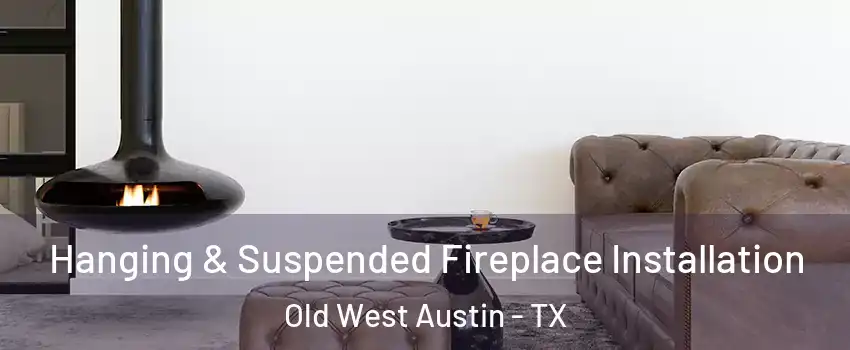 Hanging & Suspended Fireplace Installation Old West Austin - TX