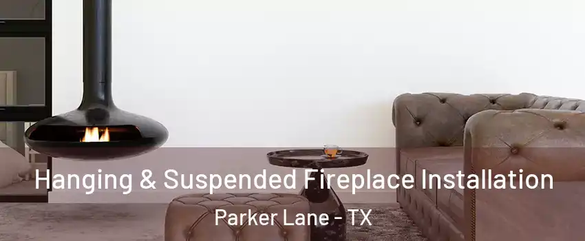 Hanging & Suspended Fireplace Installation Parker Lane - TX