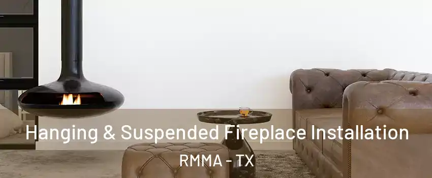 Hanging & Suspended Fireplace Installation RMMA - TX