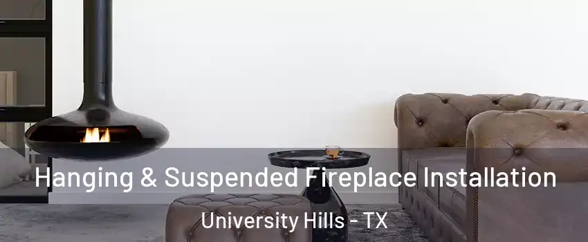 Hanging & Suspended Fireplace Installation University Hills - TX