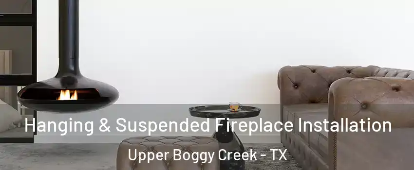 Hanging & Suspended Fireplace Installation Upper Boggy Creek - TX