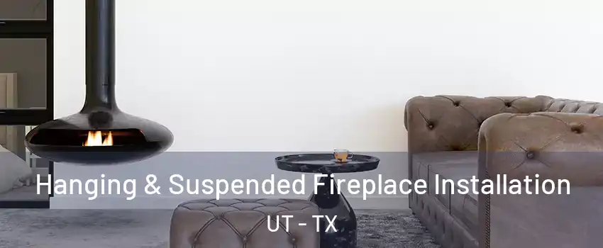 Hanging & Suspended Fireplace Installation UT - TX