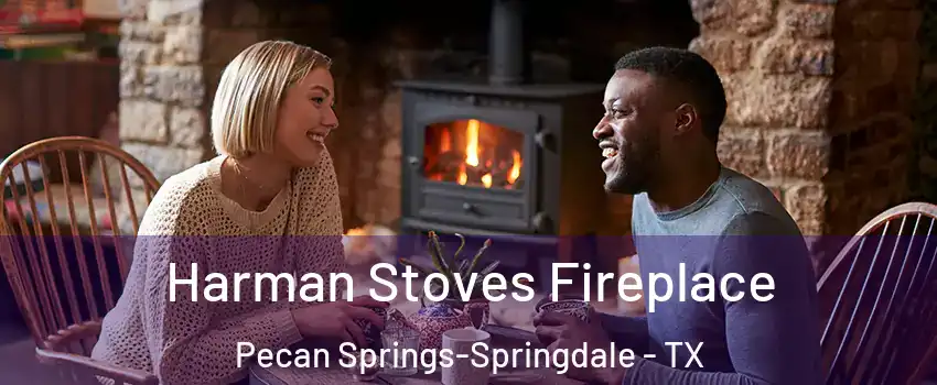 Harman Stoves Fireplace Pecan Springs-Springdale - TX