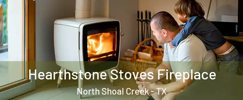 Hearthstone Stoves Fireplace North Shoal Creek - TX