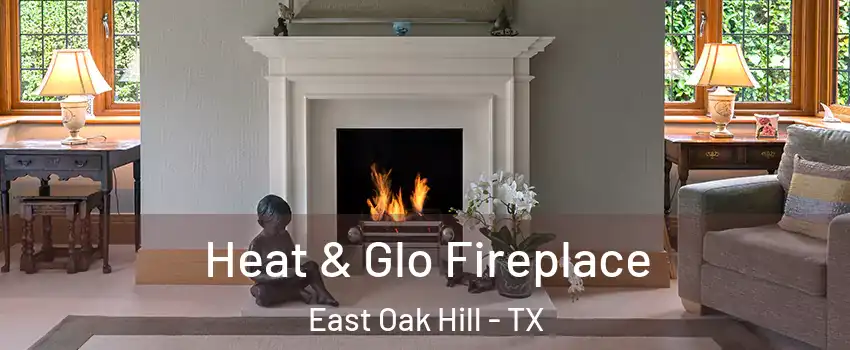 Heat & Glo Fireplace East Oak Hill - TX