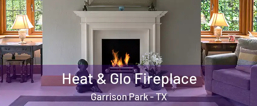 Heat & Glo Fireplace Garrison Park - TX