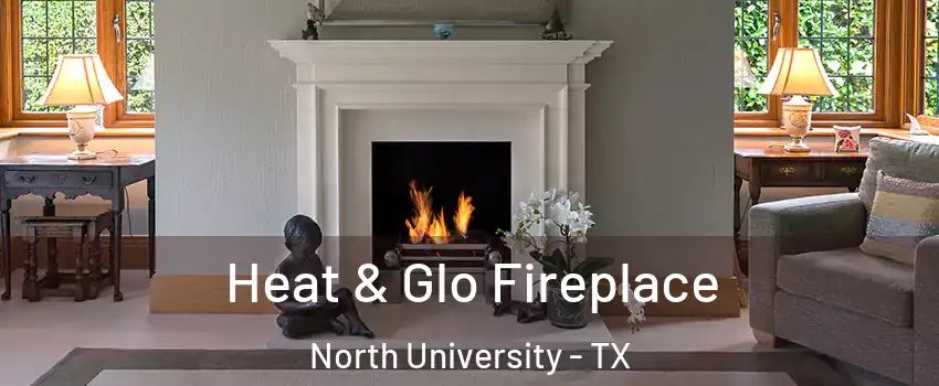 Heat & Glo Fireplace North University - TX