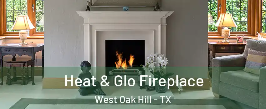 Heat & Glo Fireplace West Oak Hill - TX