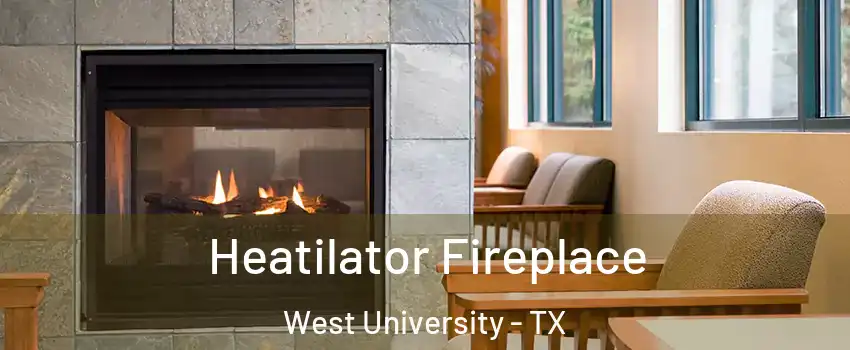 Heatilator Fireplace West University - TX