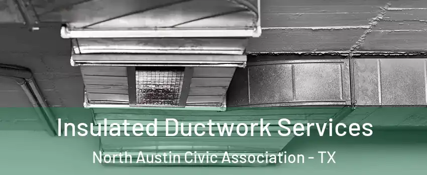 Insulated Ductwork Services North Austin Civic Association - TX