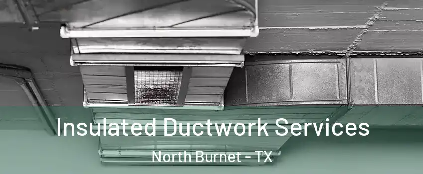 Insulated Ductwork Services North Burnet - TX