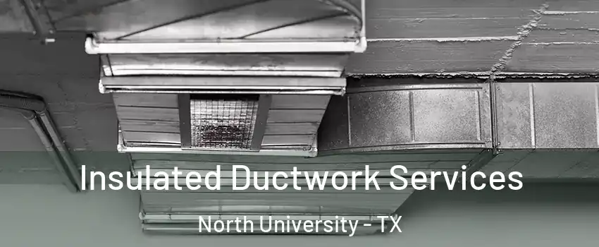 Insulated Ductwork Services North University - TX