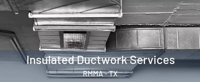 Insulated Ductwork Services RMMA - TX