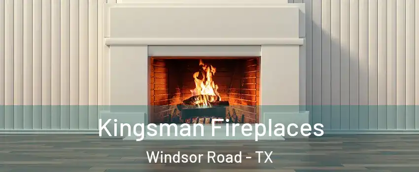 Kingsman Fireplaces Windsor Road - TX